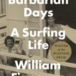 An Unforgettable Journey: A Review of Barbarian Days: A Surfing Life (Pulitzer Prize Winner) An Unforgettable Journey: A Review of Barbarian Days: A Surfing Life (Pulitzer Prize Winner)