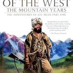 Discover the Untamed Spirit of the West: A Captivating Review of The River of the West, The Mountain Years: The Adventures of Joe Meek Part One (A Mountain Man Narrative) (Classics of the Fur Trade Book 1)