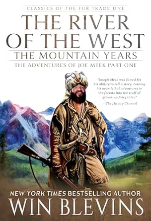 Discover the Untamed Spirit of the West: A Captivating Review of The River of the West, The Mountain Years: The Adventures of Joe Meek Part One (A Mountain Man Narrative) (Classics of the Fur Trade Book 1)
