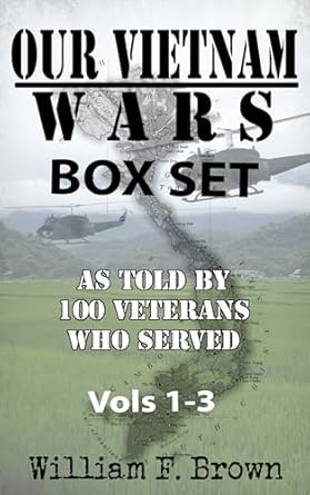 Unforgettable Insights: Our Vietnam Wars Box Set, Volumes 1-3 – As Told by 200 Veterans Who Served