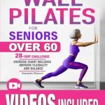 Unlock Your Mobility: A Comprehensive Review of ‘Wall Pilates for Seniors: Rediscover The Joy of Movement and Become Independent Once Again with Low-Impact Exercises to Improve Flexibility and Balance’