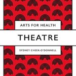 Discover the Transformative Power of Performance: A Review of Theatre (Arts for Health)