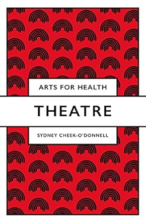 Discover the Transformative Power of Performance: A Review of Theatre (Arts for Health)