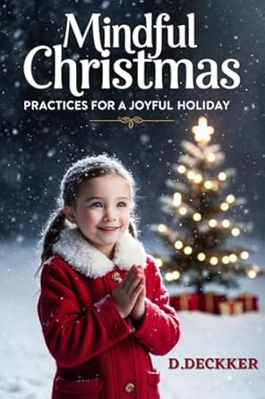 Transform Your Holiday Spirit: A Comprehensive Review of Mindful Christmas: Practices for a Joyful Holiday (Christmas Series Book 6)