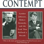 An Eye-Opening Exploration of Political Rivalry: Mutual Contempt: Lyndon Johnson, Robert Kennedy, and the Feud that Defined a Decade