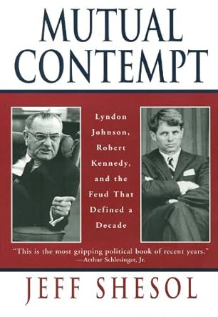 An Eye-Opening Exploration of Political Rivalry: Mutual Contempt: Lyndon Johnson, Robert Kennedy, and the Feud that Defined a Decade