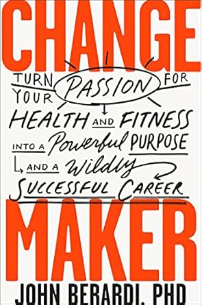 Transform Your Life with This Inspiring Review of ‘Change Maker: Turn Your Passion for Health and Fitness into a Powerful Purpose and a Wildly Successful Career’