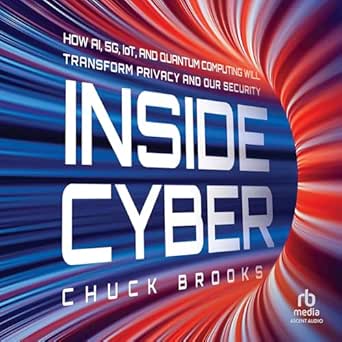 Must-Read Insights on the Future of Technology: Inside Cyber: How AI, 5G, IoT, and Quantum Computing Will Transform Privacy and Our Security