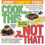 Discover the Secrets to Guilt-Free Indulgence: A Review of Cook This, Not That! Skinny Comfort Foods – The No-Diet Weight Loss Solution