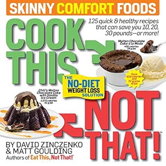 Discover the Secrets to Guilt-Free Indulgence: A Review of Cook This, Not That! Skinny Comfort Foods – The No-Diet Weight Loss Solution