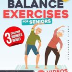 Discover How ‘Balance Exercises for Seniors: The Ultimate Guide to Restore Balance and Prevent Falls’ Can Transform Your Stability – Enhance Your Posture and Erase Fear of Falling with Just 10 Minutes of Easy Exercises | + 45-Day Workout Plan
