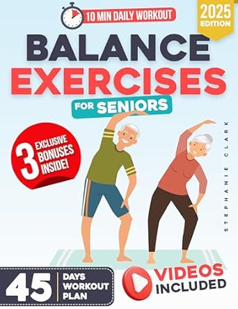 Discover How ‘Balance Exercises for Seniors: The Ultimate Guide to Restore Balance and Prevent Falls’ Can Transform Your Stability – Enhance Your Posture and Erase Fear of Falling with Just 10 Minutes of Easy Exercises | + 45-Day Workout Plan