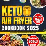 Discover the Best Keto-Friendly Dishes: Review of Keto Air Fryer Cookbook 2025 – Delicious and Crispy Recipes for Healthy Eating