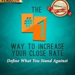 Discover the Secret to Boosting Sales: A Review of The #1 Way to Increase Your Close Rate: Define What You Stand Against (The 7 Steps to a Successful Business in a Changing Market Book 2) Discover the Secret to Boosting Sales: A Review of The #1 Way to Increase Your Close Rate: Define What You Stand Against (The 7 Steps to a Successful Business in a Changing Market Book 2)