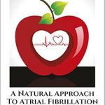 Discover Life-Changing Solutions in My Review of ‘Beat A-Fib: A Natural Approach To Atrial Fibrillation’