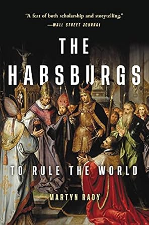 An In-Depth Exploration of Power and Legacy: The Habsburgs: To Rule the World