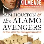 An Unforgettable Read: Sam Houston and the Alamo Avengers: The Texas Victory That Changed American History