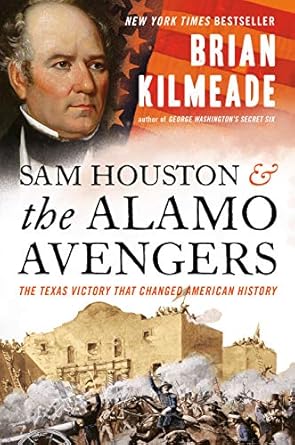 An Unforgettable Read: Sam Houston and the Alamo Avengers: The Texas Victory That Changed American History