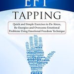 Transform Your Life with This Must-Read Guide: EFT Tapping: Quick and Simple Exercises to De-Stress, Re-Energize and Overcome Emotional Problems Using Emotional Freedom Technique Transform Your Life with This Must-Read Guide: EFT Tapping: Quick and Simple Exercises to De-Stress, Re-Energize and Overcome Emotional Problems Using Emotional Freedom Technique