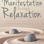 Unlock Your Potential: A Comprehensive Review of ‘Manifestation Through Relaxation: A Guide to Getting More by Giving In (Relax with Neville)’ Unlock Your Potential: A Comprehensive Review of ‘Manifestation Through Relaxation: A Guide to Getting More by Giving In (Relax with Neville)’