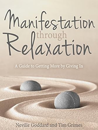 Unlock Your Potential: A Comprehensive Review of ‘Manifestation Through Relaxation: A Guide to Getting More by Giving In (Relax with Neville)’