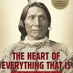 Discover the Untold Heroism in ‘The Heart of Everything That Is: The Untold Story of Red Cloud, An American Legend’ – A Must-Read Review!