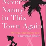 Unforgettable and Hilarious: A Review of You’ll Never Nanny in This Town Again: The True Adventures of a Hollywood Nanny