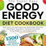 Unlock Vibrant Health with This Must-Read: The Super-Easy Good Energy Diet Cookbook: 1500 Days of Metabolism-Boosting Recipes Inspired by Dr. Casey Means’ Teachings for Increased Energy, Weight Loss, and Lasting Longevity