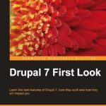 Unlock the Power of Web Development: A Comprehensive Review of Drupal 7 First Look, Revised Edition