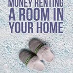 Unlock Your Income Potential: A Comprehensive Review of ‘How To Make Money Renting A Room In Your Home: The Guide to Finding the Right Tenants and Managing the Landlord-Tenant Relationship’