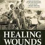 An Inspiring Journey of Resilience: Healing Wounds: A Vietnam War Combat Nurse’s 10-Year Fight to Win Women a Place of Honor in Washington, D.C.