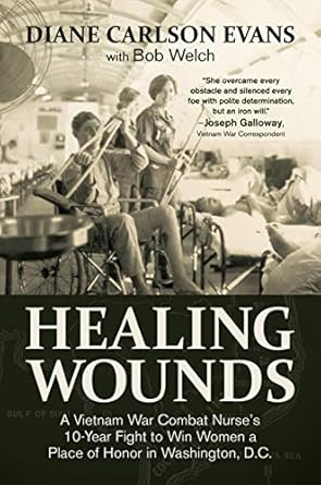 An Inspiring Journey of Resilience: Healing Wounds: A Vietnam War Combat Nurse’s 10-Year Fight to Win Women a Place of Honor in Washington, D.C.
