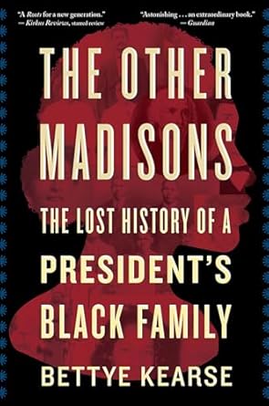 Discover Untold Stories in This Compelling Review of The Other Madisons: The Lost History of a President’s Black Family
