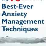 Discover the Top Strategies in ‘The 10 Best-Ever Anxiety Management Techniques’: Understanding How Your Brain Makes You Anxious and What You Can Do to Change It