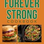 Unlock Your Health Potential: A Review of The Complete Forever Strong Cookbook Inspired by Dr. Gabrielle Lyon’s Teachings: Delicious Recipes for Building Strength, Boosting Metabolism, and Optimizing Health at Any Age (with Sample Meal Plan)