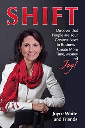 Unlock Success with This Insightful Review of SHIFT: Discover that People are Your Greatest Asset in Business, Create More Time, Money and Joy