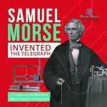 Unlocking History: A Captivating Review of ‘Samuel Morse Invented the Telegraph | U.S. Economy in the Mid-1800s’ – Essential Reading for Young Tech Enthusiasts!