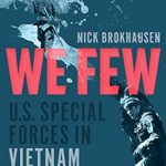 An Unforgettable Journey into Courage: A Review of We Few: U.S. Special Forces in Vietnam