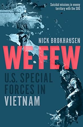 An Unforgettable Journey into Courage: A Review of We Few: U.S. Special Forces in Vietnam