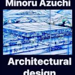 Discover the Creative Genius Behind Azuchi Minoru: A Review of ‘Azuchi Minoru Air Studio Group Works Six: Architectural Interior Design Space Design Drawing Art Fashion Designer It Minoru Azuchi Collection (Japanese Edition)’