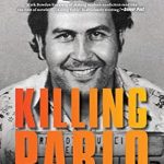 Unforgettable Insights: A Deep Dive into Killing Pablo: The Hunt for the World’s Greatest Outlaw