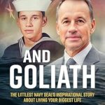 An Unforgettable Journey of Courage and Resilience: And Goliath: The Littlest Navy SEAL’s Inspirational Story About Living Your Biggest Life (Modern Military Memoirs)