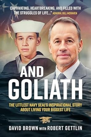 An Unforgettable Journey of Courage and Resilience: And Goliath: The Littlest Navy SEAL’s Inspirational Story About Living Your Biggest Life (Modern Military Memoirs)