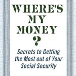 Unlock Your Social Security Benefits: A Comprehensive Review of ‘Where’s My Money?: Secrets to Getting the Most out of Your Social Security’ Unlock Your Social Security Benefits: A Comprehensive Review of ‘Where’s My Money?: Secrets to Getting the Most out of Your Social Security’
