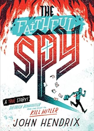 An Insightful Look into Resistance: A Review of The Faithful Spy: Dietrich Bonhoeffer and the Plot to Kill Hitler