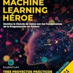 Descubre por qué ‘Machine Learning Héroe: Domina la Ciencia de Datos con los Fundamentos de la Programación en Python’ es la Guía Práctica Definitiva para Principiantes y Expertos en Machine Learning Descubre por qué ‘Machine Learning Héroe: Domina la Ciencia de Datos con los Fundamentos de la Programación en Python’ es la Guía Práctica Definitiva para Principiantes y Expertos en Machine Learning