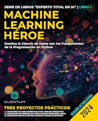 Descubre por qué ‘Machine Learning Héroe: Domina la Ciencia de Datos con los Fundamentos de la Programación en Python’ es la Guía Práctica Definitiva para Principiantes y Expertos en Machine Learning