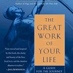Transform Your Life with Insights from This Inspiring Review of The Great Work of Your Life: A Guide for the Journey to Your True Calling