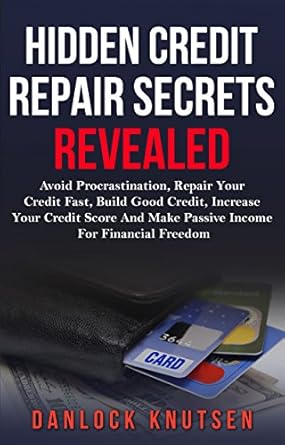 Unlock Your Financial Future: A Comprehensive Review of ‘Hidden Credit Repair Secrets Revealed: Avoid Procrastination, Repair Your Credit Fast, Increase Your Credit Score And Make Passive Income For Financial Freedom’