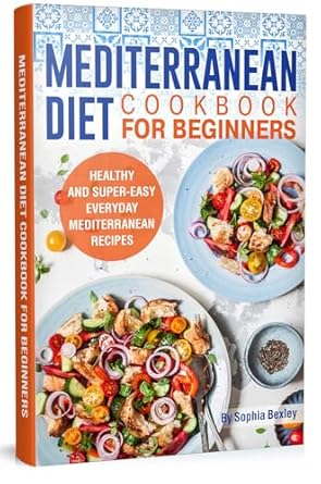 Discover the Benefits of Healthy Eating: A Review of the Mediterranean Diet Cookbook for Beginners – Healthy and Super-Easy Everyday Mediterranean Recipes with Colorful Pictures